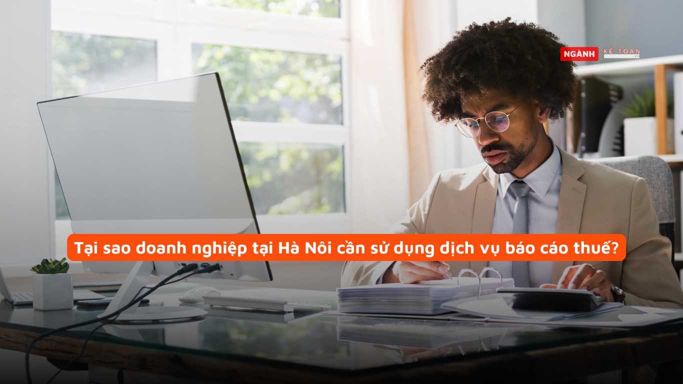 Tại sao doanh nghiệp tại Hà Nôi cần sử dụng dịch vụ báo cáo thuế?