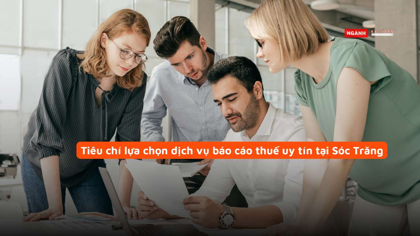 Tiêu chí lựa chọn dịch vụ báo cáo thuế uy tín tại Sóc Trăng Tiêu chí lựa chọn dịch vụ báo cáo thuế uy tín tại Sóc Trăng