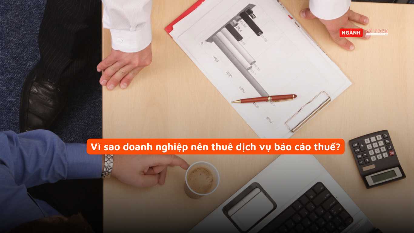 Vì sao doanh nghiệp nên thuê dịch vụ báo cáo thuế?