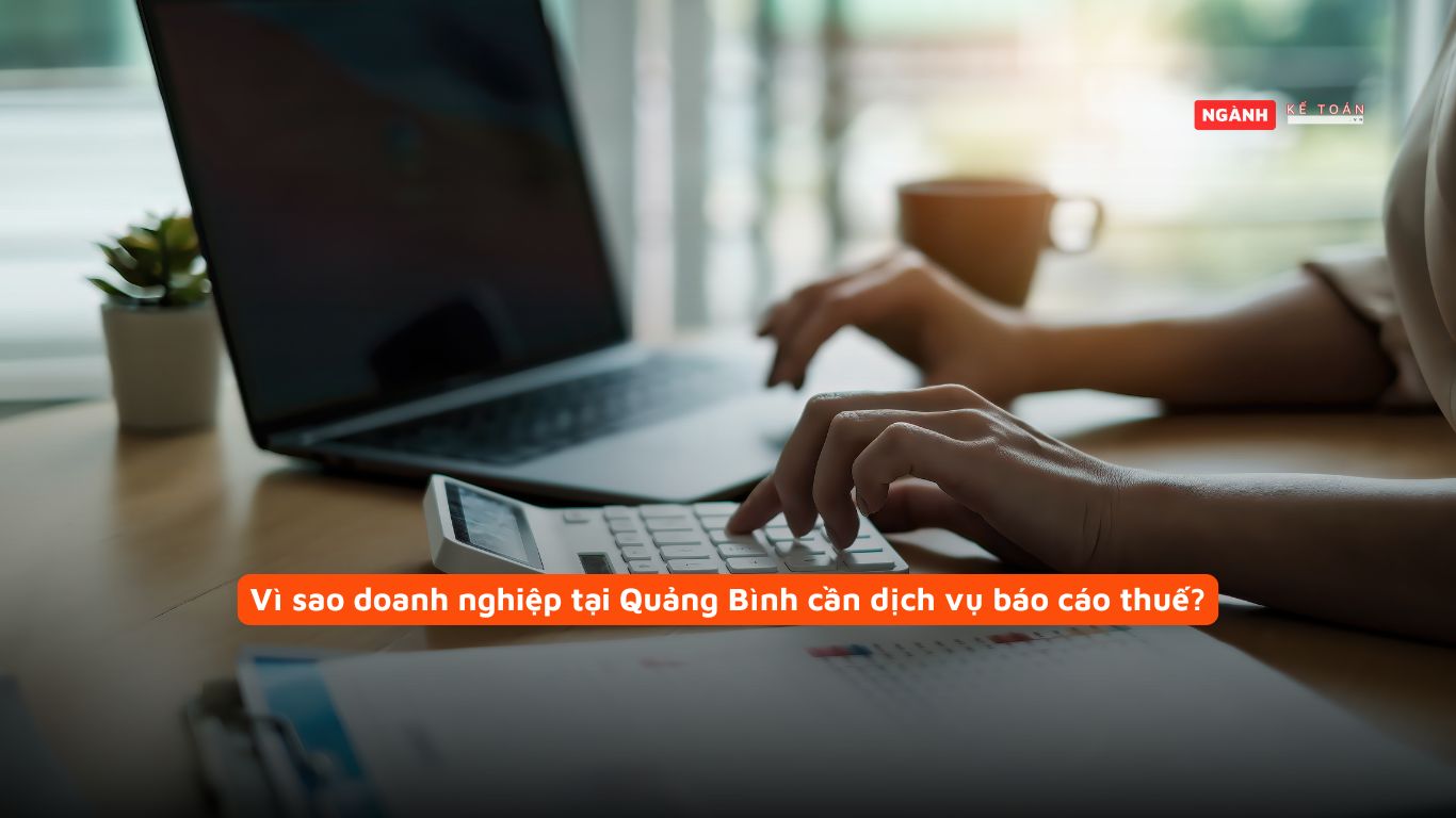 Vì sao doanh nghiệp tại Quảng Bình cần dịch vụ báo cáo thuế? Vì sao doanh nghiệp tại Quảng Bình cần dịch vụ báo cáo thuế?