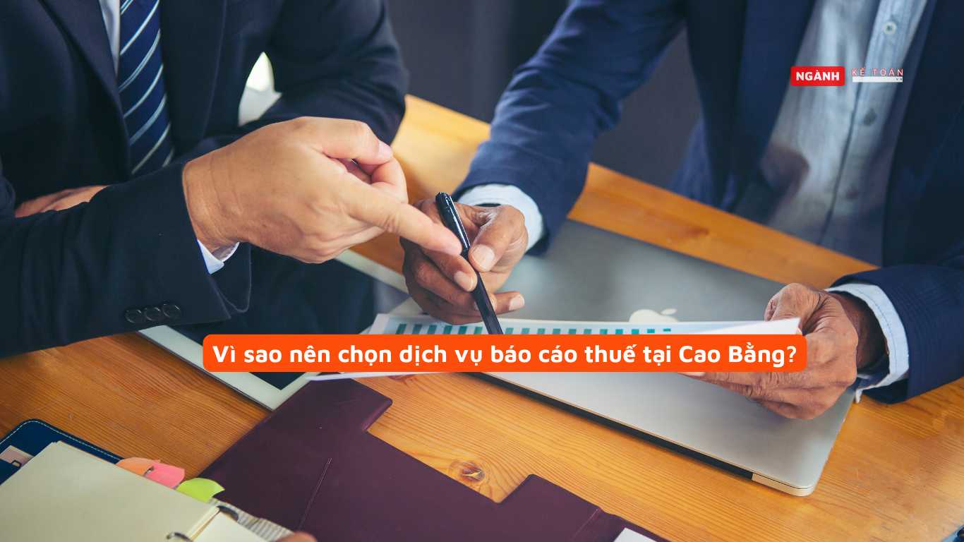 Vì sao nên chọn dịch vụ báo cáo thuế tại Cao Bằng? Vì sao nên chọn dịch vụ báo cáo thuế tại Cao Bằng?