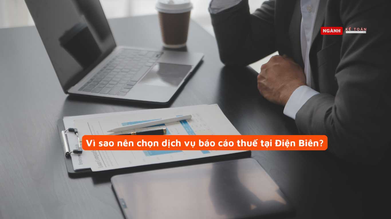 Vì sao nên chọn dịch vụ báo cáo thuế tại Điện Biên? Vì sao nên chọn dịch vụ báo cáo thuế tại Điện Biên?