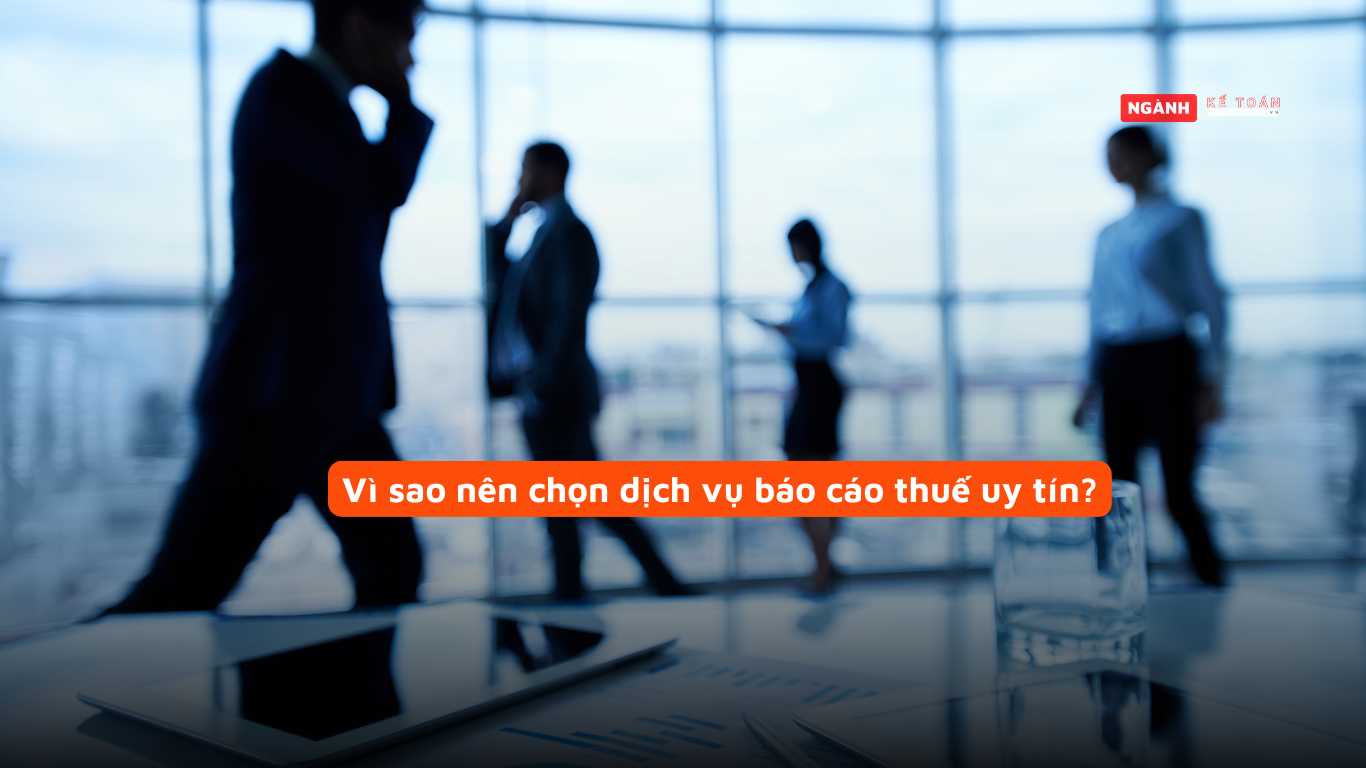 Vì sao nên chọn dịch vụ báo cáo thuế uy tín?