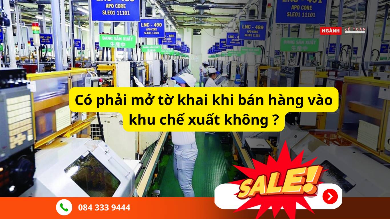 Khi nào cần mở tờ khai bán hàng vào khu chế xuất