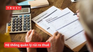 Hệ thống quản lý rủi ro thuế và cách vận hành thực tế